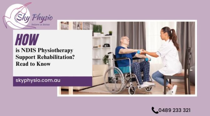 How is NDIS Physiotherapy Support Rehabilitation? Read to Know