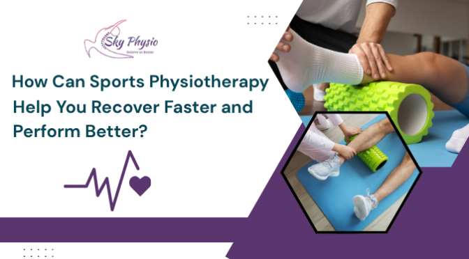 How Can Sports Physiotherapy Help You Recover Faster and Perform Better?