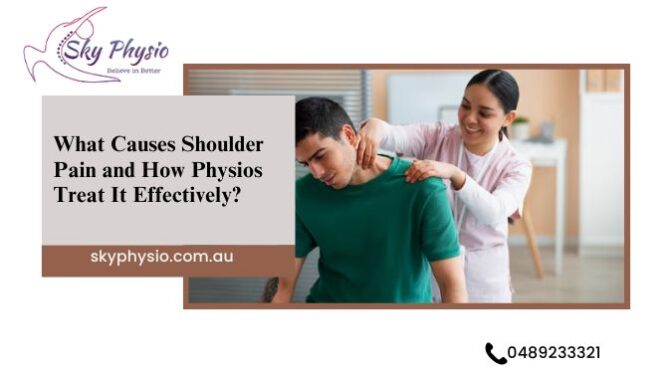 What Causes Shoulder Pain and How Physios Treat It Effectively?