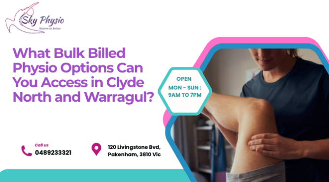 What Bulk Billed Physio Options Can You Access in Clyde North and Warragul?