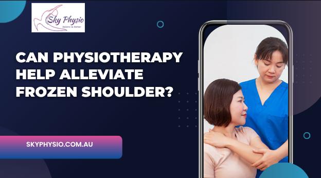 Can Physiotherapy Help Alleviate Frozen Shoulder?