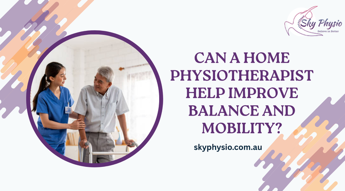 Can a Home Physiotherapist Help Improve Balance And Mobility?