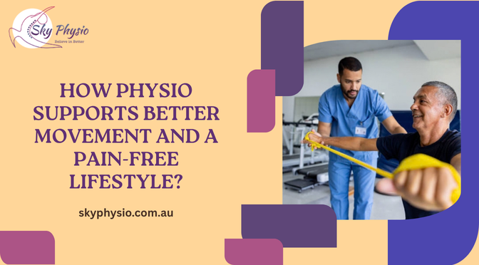 How Physio Supports Better Movement and a Pain-Free Lifestyle?